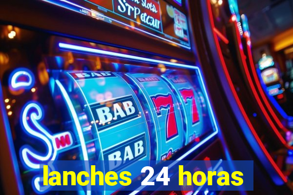 lanches 24 horas